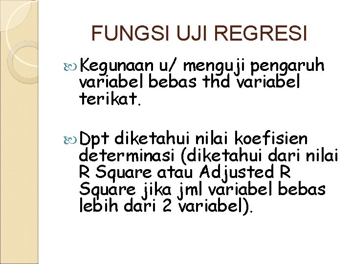 FUNGSI UJI REGRESI Kegunaan u/ menguji pengaruh variabel bebas thd variabel terikat. Dpt diketahui