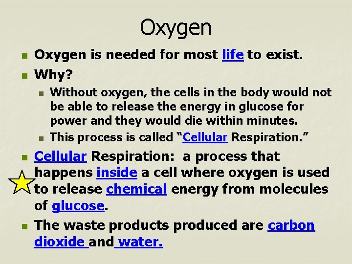 Oxygen n n Oxygen is needed for most life to exist. Why? n n