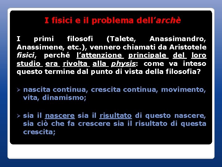 I fisici e il problema dell’archè I primi filosofi (Talete, Anassimandro, Anassimene, etc. ),