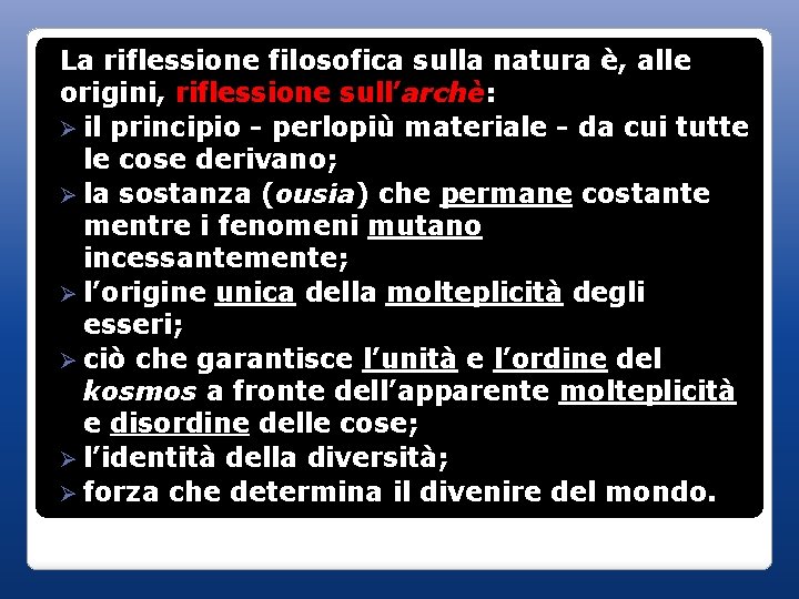 La riflessione filosofica sulla natura è, alle origini, riflessione sull’archè: Ø il principio -