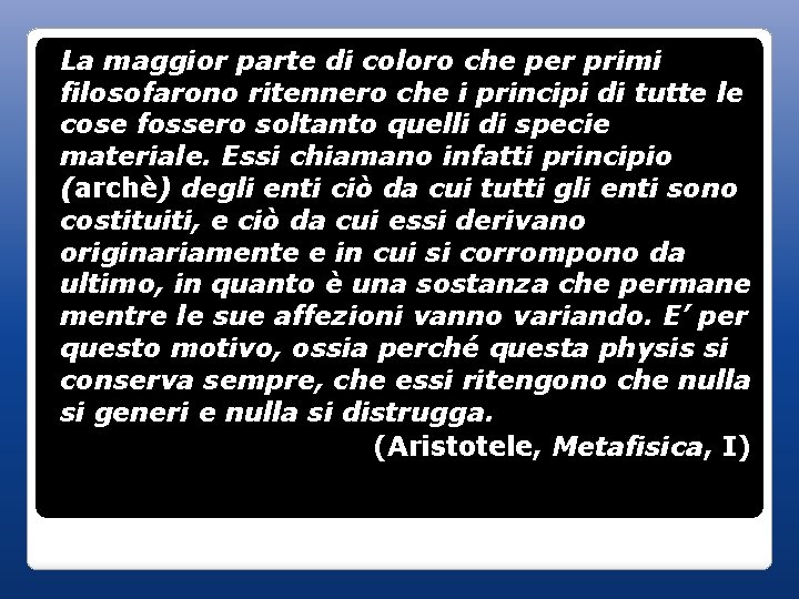 La maggior parte di coloro che per primi filosofarono ritennero che i principi di