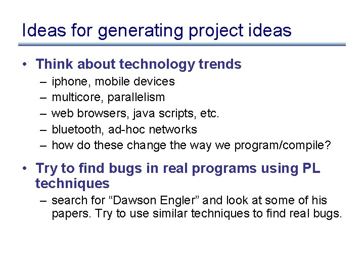 Ideas for generating project ideas • Think about technology trends – – – iphone,