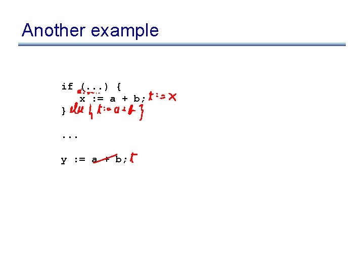 Another example if (. . . ) { x : = a + b;