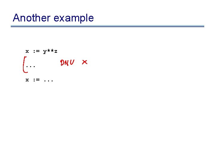 Another example x : = y**z. . . x : =. . . 