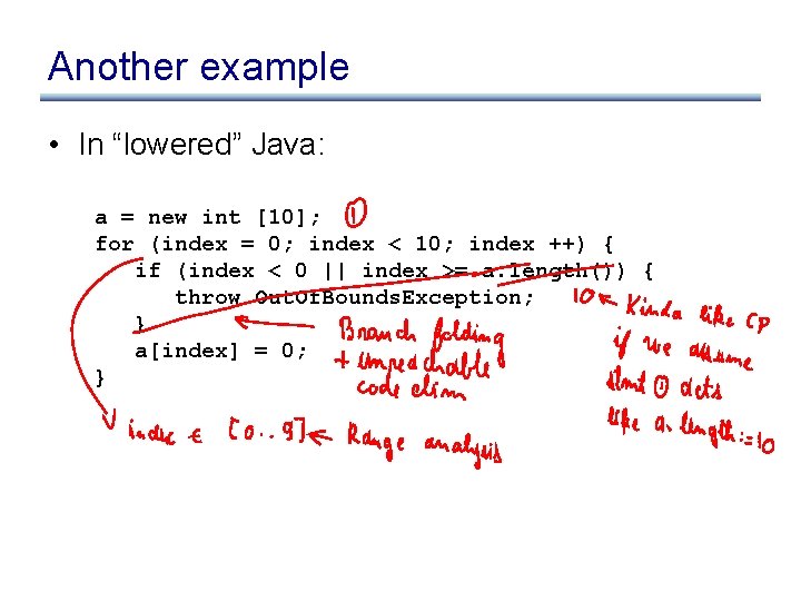 Another example • In “lowered” Java: a = new int [10]; for (index =