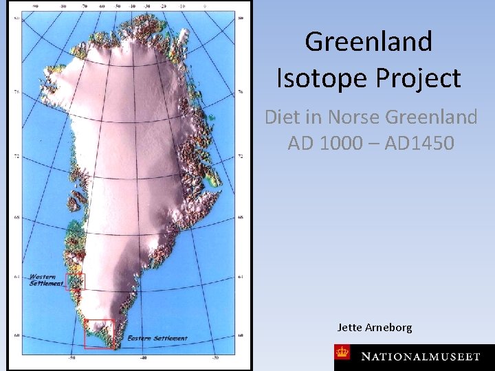 Greenland Isotope Project Diet in Norse Greenland AD 1000 – AD 1450 Jette Arneborg