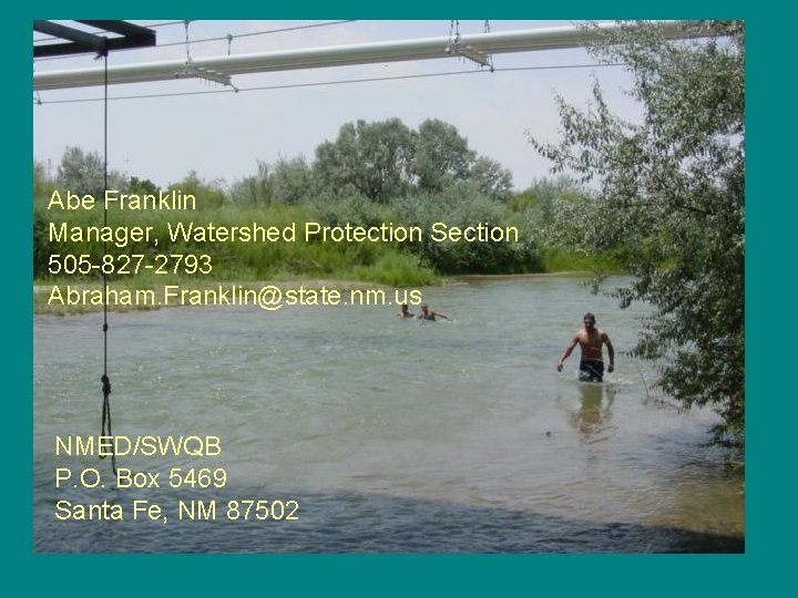 Abe Franklin Manager, Watershed Protection Section 505 -827 -2793 Abraham. Franklin@state. nm. us NMED/SWQB