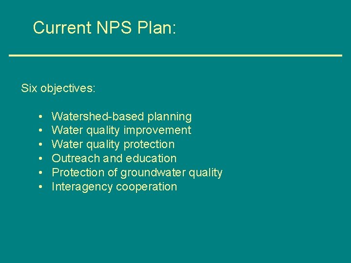 Current NPS Plan: Six objectives: • • • Watershed-based planning Water quality improvement Water