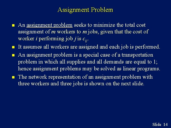 Assignment Problem n n An assignment problem seeks to minimize the total cost assignment
