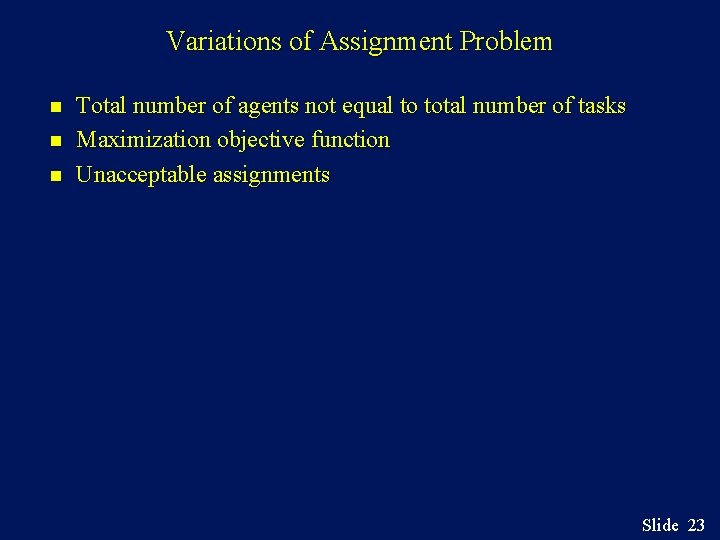 Variations of Assignment Problem n n n Total number of agents not equal to