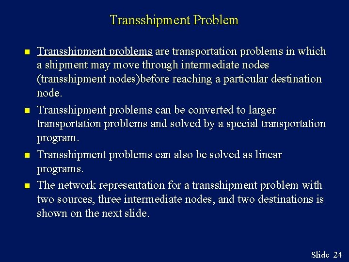 Transshipment Problem n n Transshipment problems are transportation problems in which a shipment may