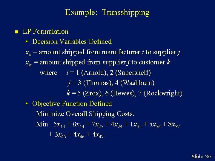 Example: Transshipping n LP Formulation • Decision Variables Defined xij = amount shipped from