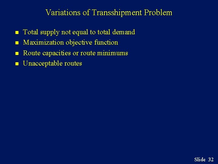 Variations of Transshipment Problem n n Total supply not equal to total demand Maximization