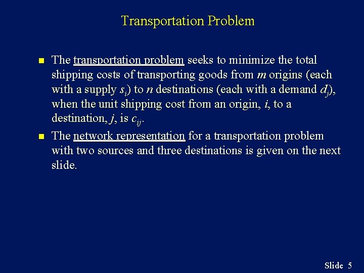 Transportation Problem n n The transportation problem seeks to minimize the total shipping costs