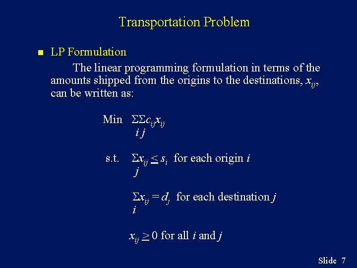 Transportation Problem n LP Formulation The linear programming formulation in terms of the amounts