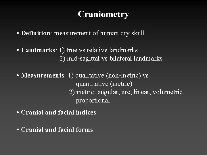 Craniometry • Definition: measurement of human dry skull • Landmarks: 1) true vs relative