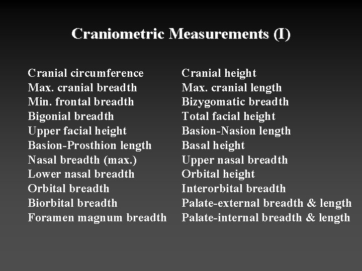 Craniometric Measurements (I) Cranial circumference Max. cranial breadth Min. frontal breadth Bigonial breadth Upper
