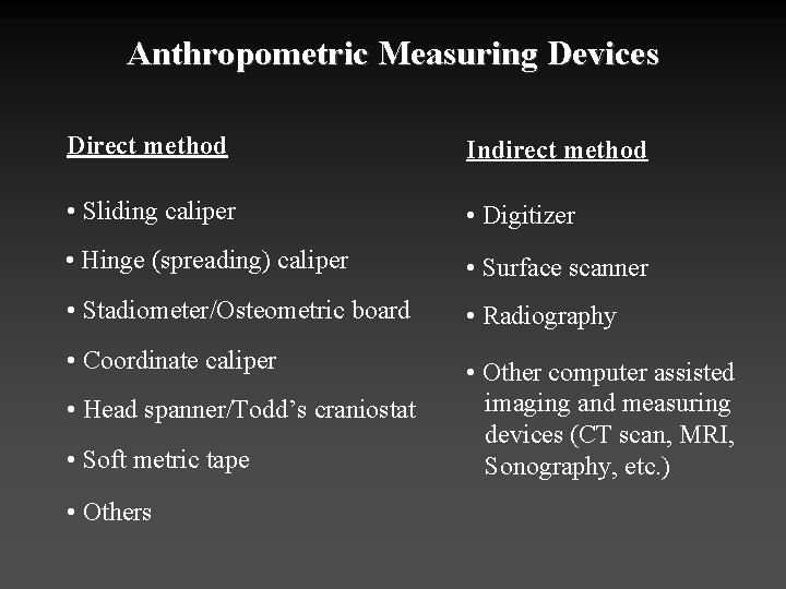 Anthropometric Measuring Devices Direct method Indirect method • Sliding caliper • Digitizer • Hinge