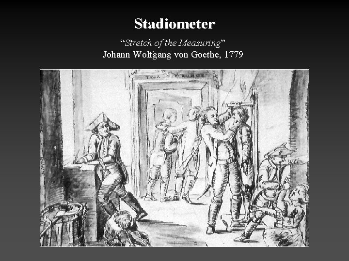 Stadiometer “Stretch of the Measuring” Johann Wolfgang von Goethe, 1779 