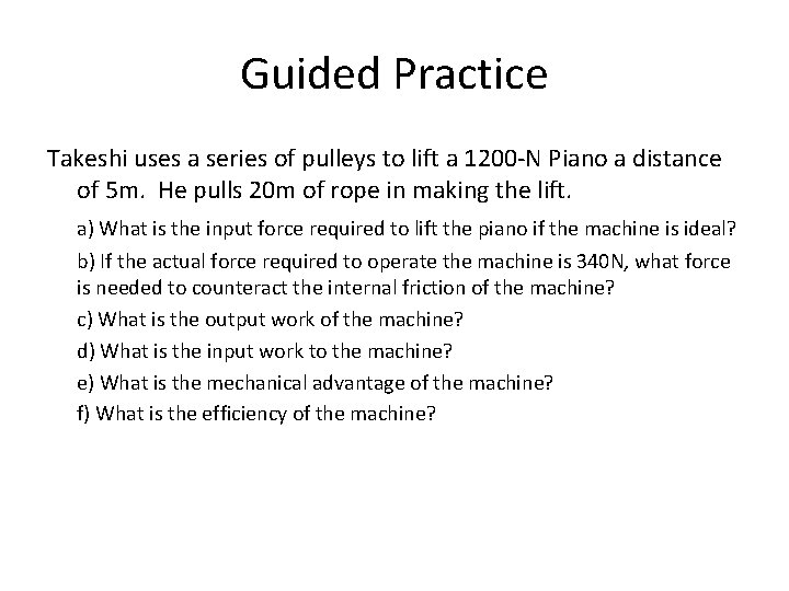 Guided Practice Takeshi uses a series of pulleys to lift a 1200 -N Piano
