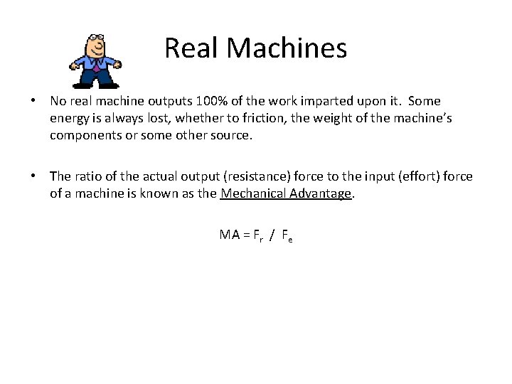 Real Machines • No real machine outputs 100% of the work imparted upon it.
