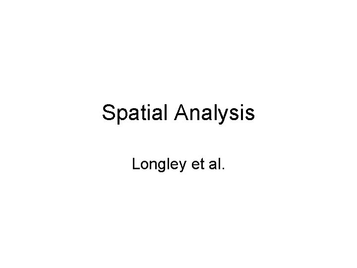 Spatial Analysis Longley et al. 