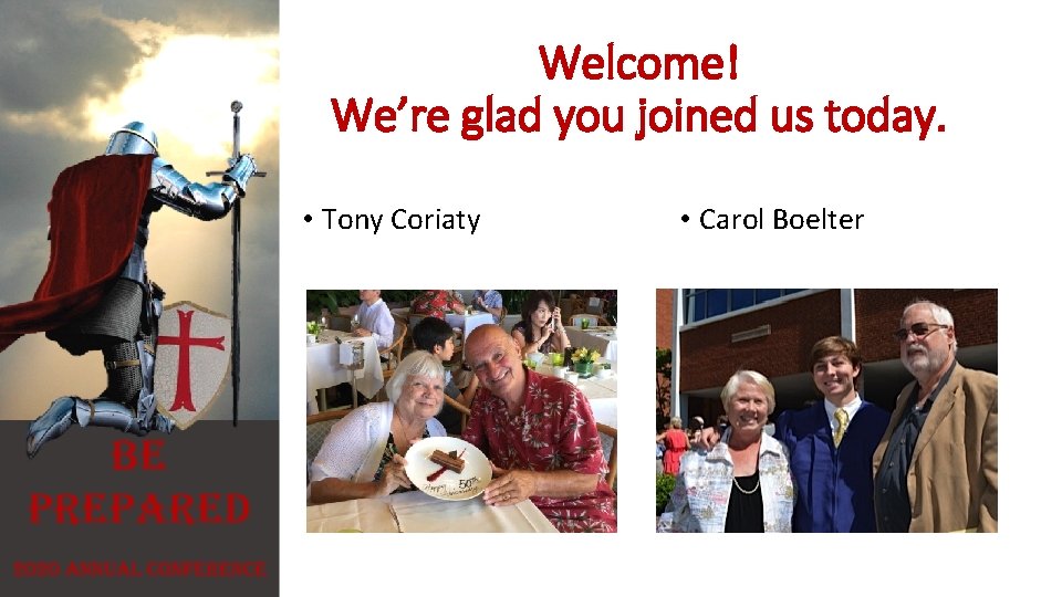 Welcome! We’re glad you joined us today. • Tony Coriaty • Carol Boelter 
