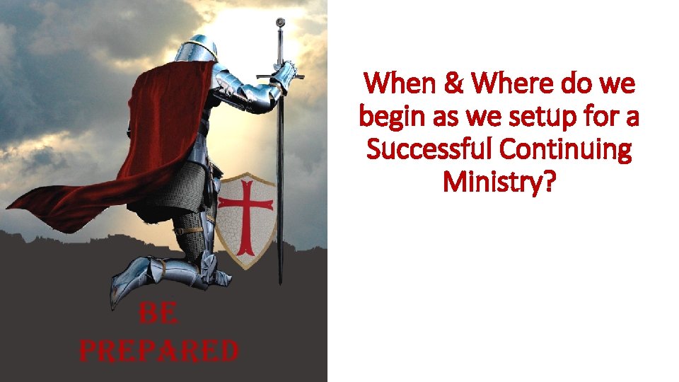 When & Where do we begin as we setup for a Successful Continuing Ministry?