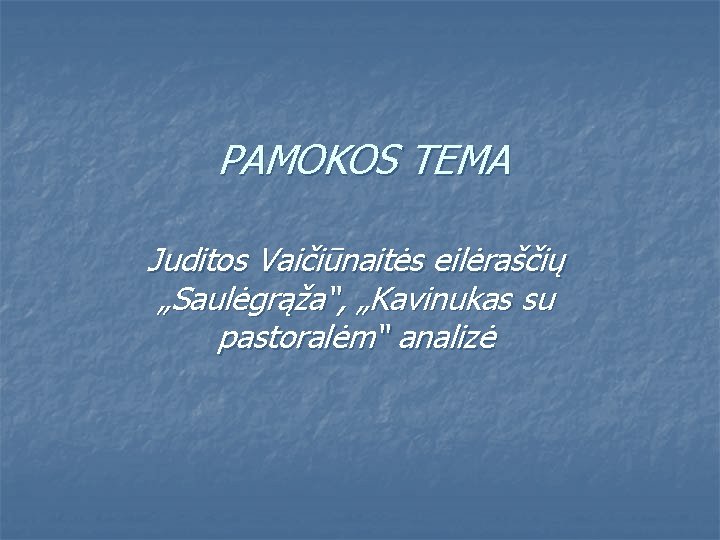 PAMOKOS TEMA Juditos Vaičiūnaitės eilėraščių „Saulėgrąža“, „Kavinukas su pastoralėm“ analizė 