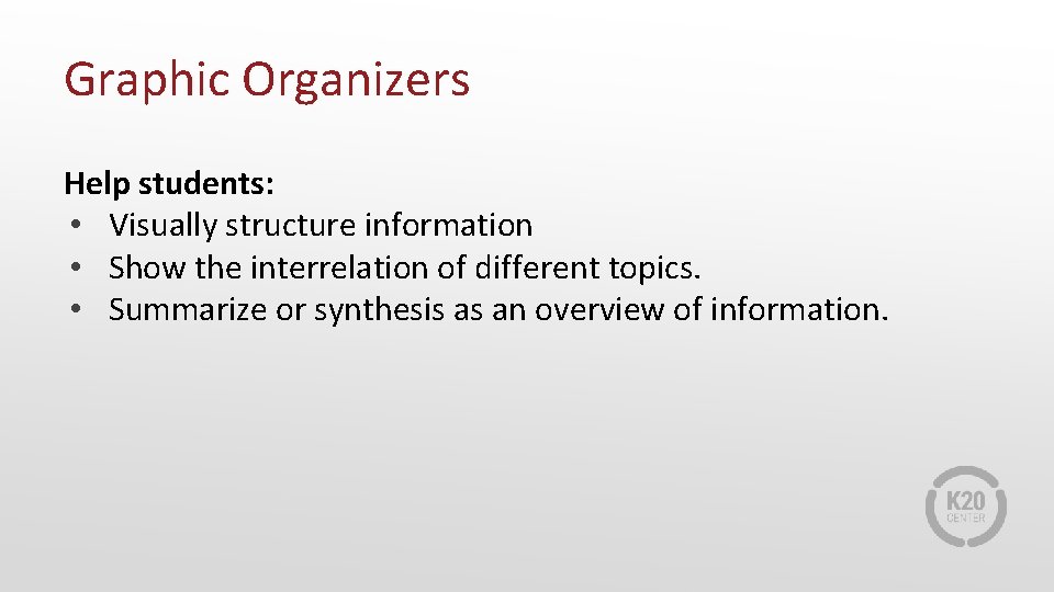 Graphic Organizers Help students: • Visually structure information • Show the interrelation of different