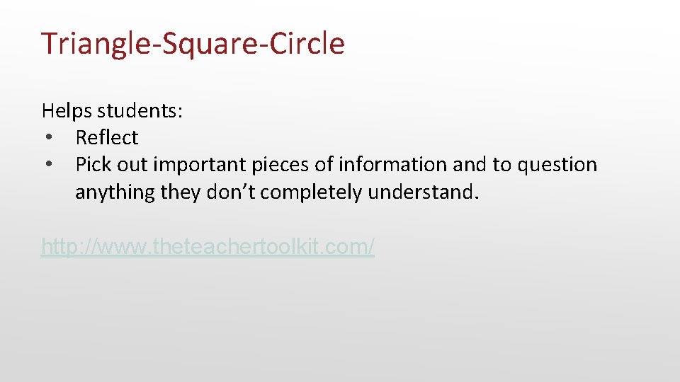 Triangle-Square-Circle Helps students: • Reflect • Pick out important pieces of information and to