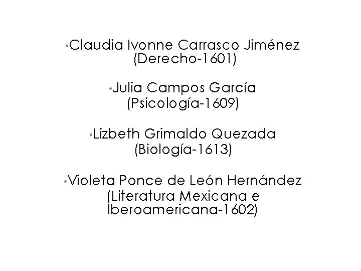  • Claudia Ivonne Carrasco Jiménez (Derecho-1601) • Julia Campos García (Psicología-1609) • Lizbeth