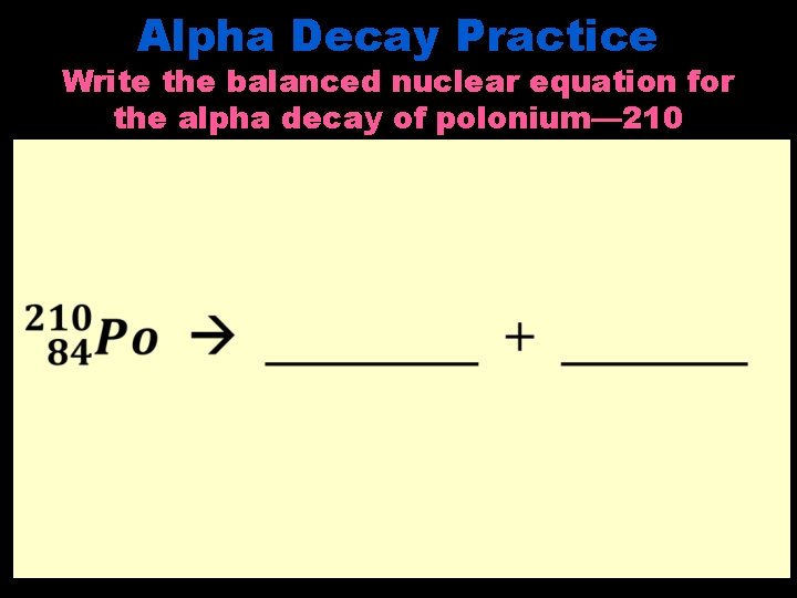 Alpha Decay Practice Problem Nuclear Chemistry Physical Science Nuclear Radiation Is charged