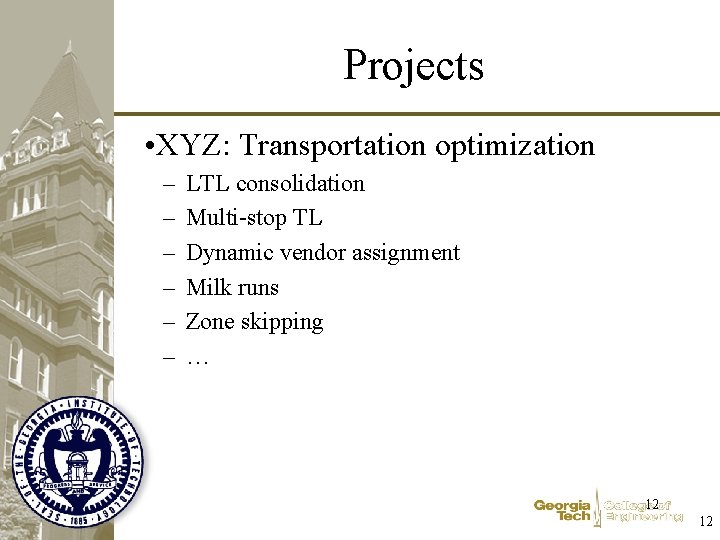 Projects • XYZ: Transportation optimization – – – LTL consolidation Multi-stop TL Dynamic vendor