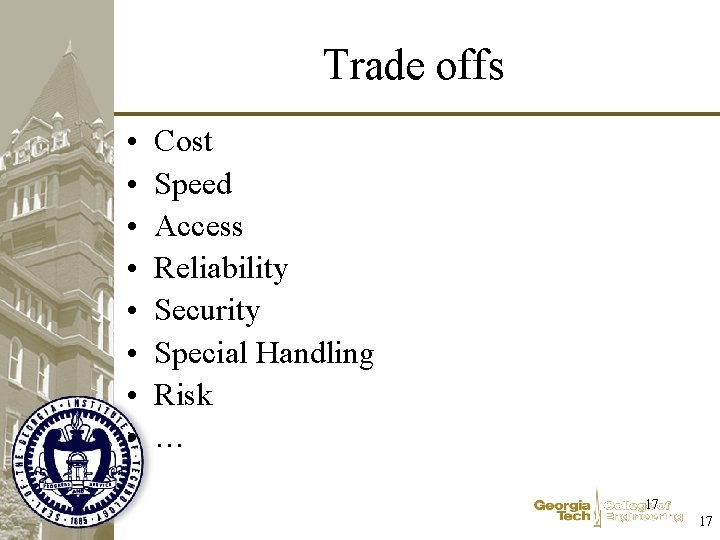 Trade offs • • Cost Speed Access Reliability Security Special Handling Risk … 17