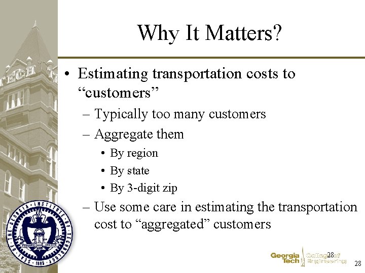 Why It Matters? • Estimating transportation costs to “customers” – Typically too many customers