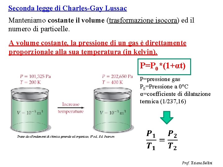 Seconda legge di Charles-Gay Lussac Manteniamo costante il volume (trasformazione isocora) ed il numero