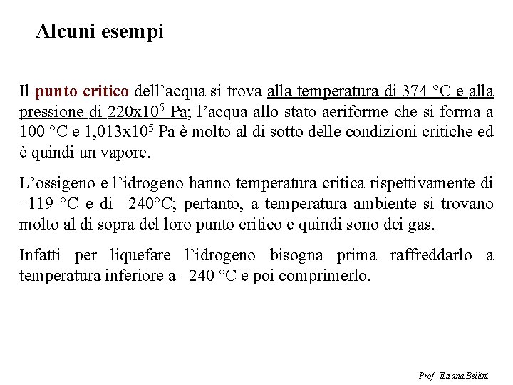 Alcuni esempi Il punto critico dell’acqua si trova alla temperatura di 374 °C e
