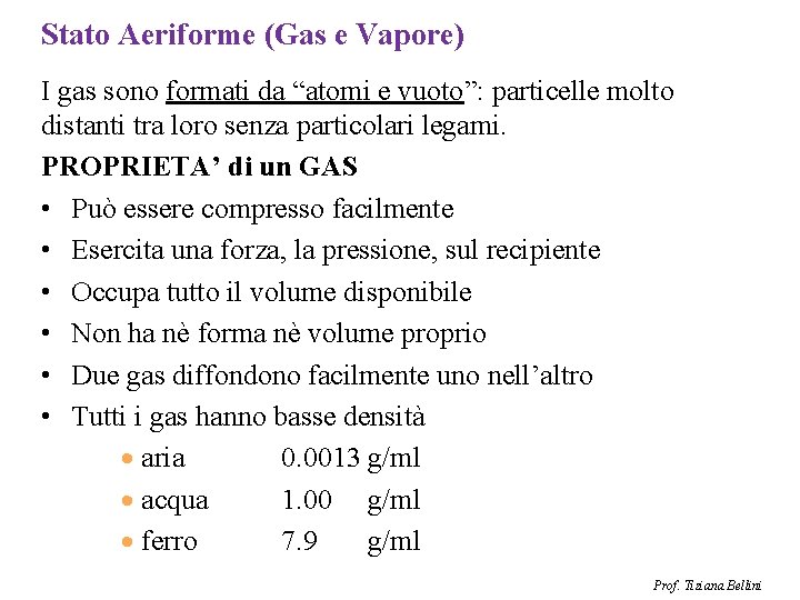 Stato Aeriforme (Gas e Vapore) I gas sono formati da “atomi e vuoto”: particelle