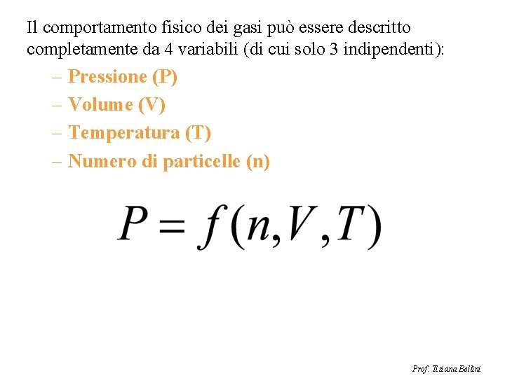 Il comportamento fisico dei gasi può essere descritto completamente da 4 variabili (di cui