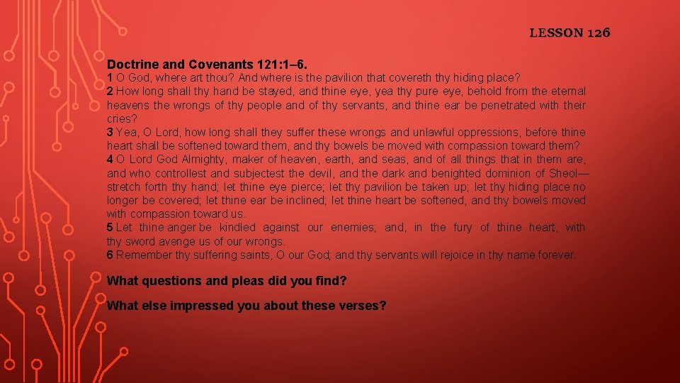 LESSON 126 Doctrine and Covenants 121: 1– 6. 1 O God, where art thou?