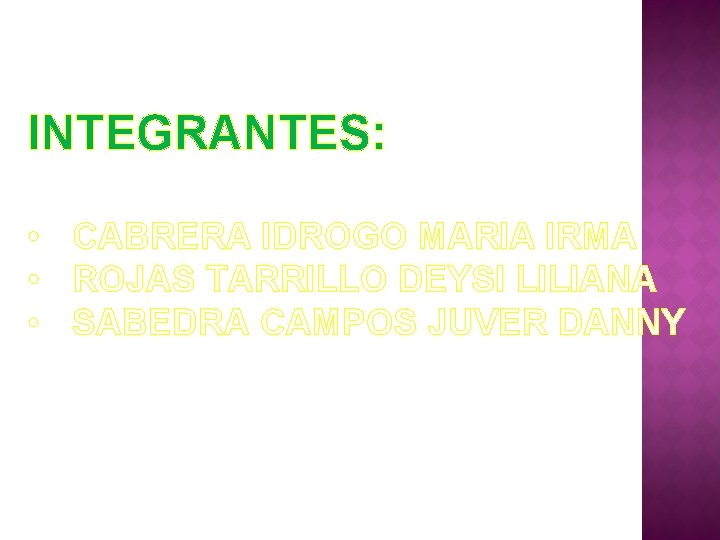 INTEGRANTES: • CABRERA IDROGO MARIA IRMA • ROJAS TARRILLO DEYSI LILIANA • SABEDRA CAMPOS