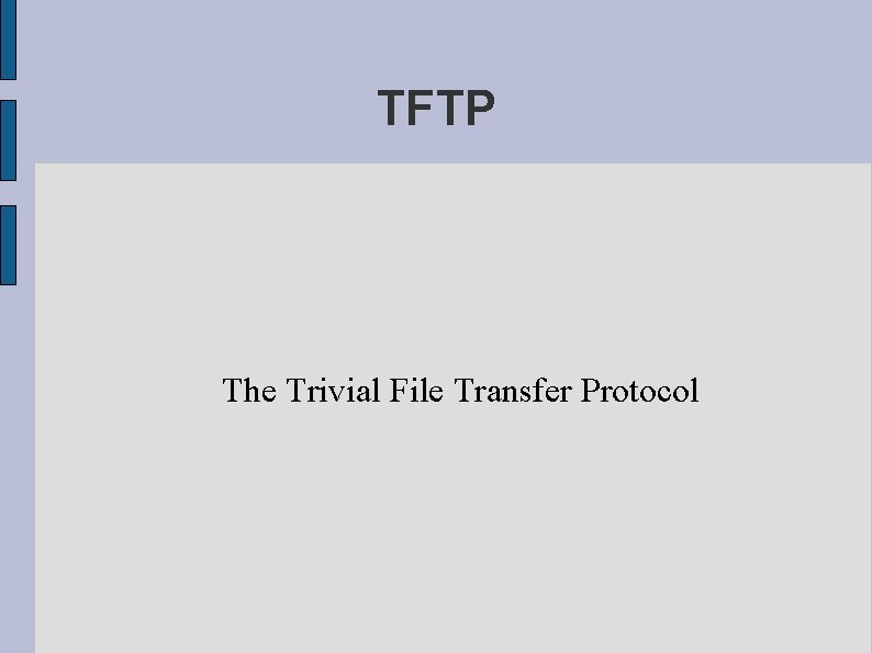 TFTP The Trivial File Transfer Protocol 