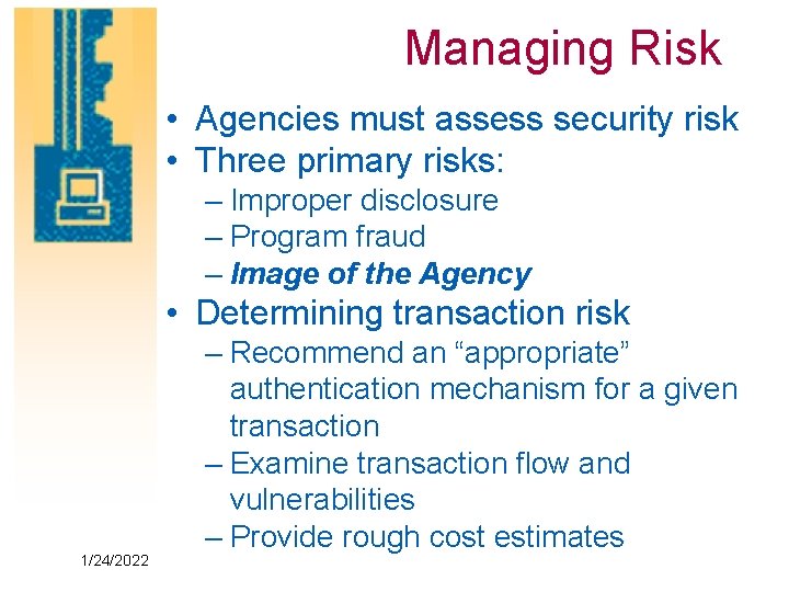 Managing Risk • Agencies must assess security risk • Three primary risks: – Improper