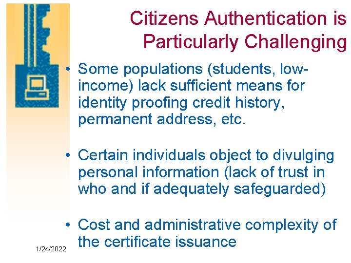 Citizens Authentication is Particularly Challenging • Some populations (students, lowincome) lack sufficient means for