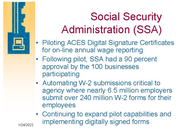 Social Security Administration (SSA) 1/24/2022 • Piloting ACES Digital Signature Certificates for on-line annual