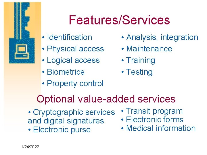 Features/Services • Identification • Physical access • Logical access • Biometrics • Property control