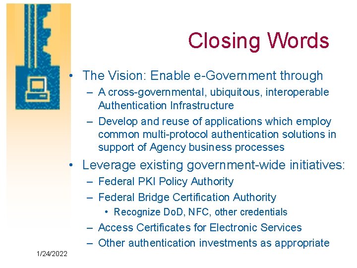 Closing Words • The Vision: Enable e-Government through – A cross-governmental, ubiquitous, interoperable Authentication
