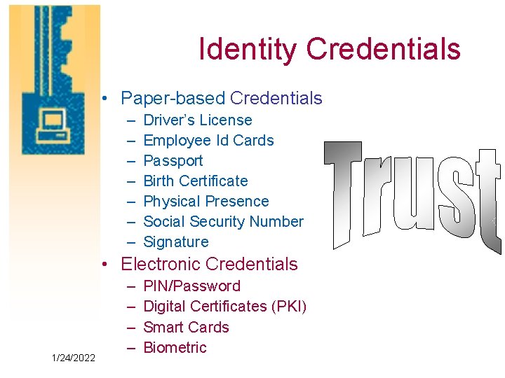Identity Credentials • Paper-based Credentials – – – – Driver’s License Employee Id Cards