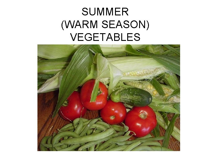 SUMMER (WARM SEASON) VEGETABLES 